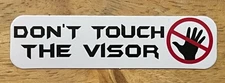 Don’t Touch The Visor Sticker  *Glossy* Size: 3.75”X 1”. Free Ship W/Tracking