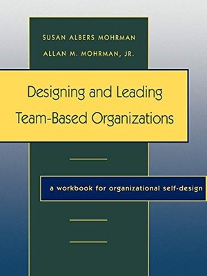 Designing Leading Team Based Organizations ..., Mohrman