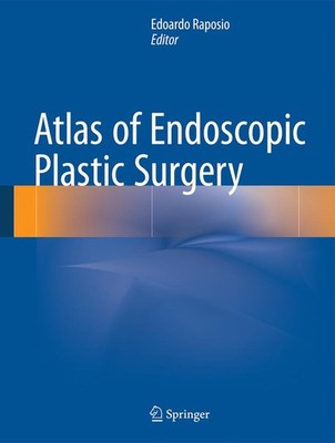 Atlas of Endoscopic Plastic Surgery Edoardo Raposio