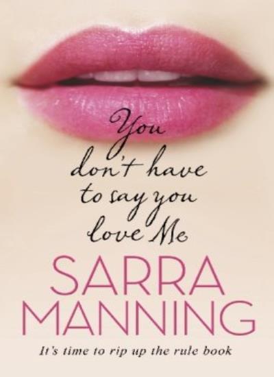 You Don't Have to Say You Love Me By Sarra Manning. 9780552163293