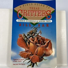 A Field Guide to Texas Critters Common Household and Garden Pests Bill Zak