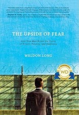 The Upside Of Fear How One Man Broke The Cycle Of Prison Poverty And A - Good