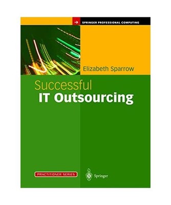 Successful IT Outsourcing: From Choosing a Provider to Managing the Project: Fro
