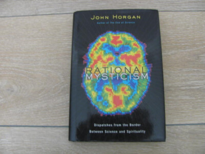 Rational Mysticism : Dispatches from the Border Between Science a