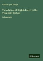 William Lyon Phelps | The Advance Of English Poetry In The Twentieth Century