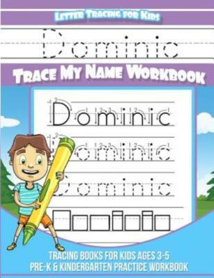 Dominic Letter Tracing For Kids Trace My Name Workbook: Tracing Books For K...