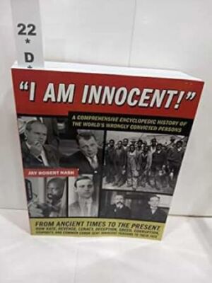 I Am Innocent!: A Comprehensive Encyclopedic History of the World s Wrongly Conv
