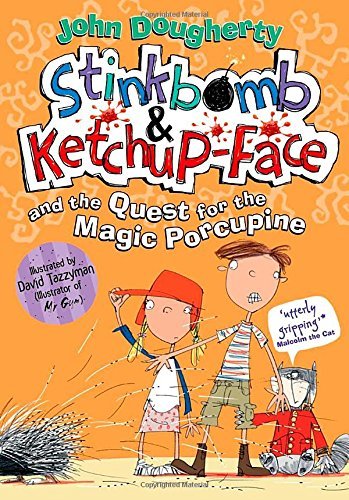 Stinkbomb & Ketchup-Face and the Quest for the Magic Porcupine By John Doughert