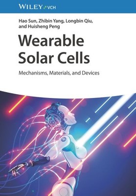 Wearable Solar Cells : Mechanisms, Materials, and Devices, Hardcover by Sun, ...