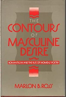The Contours of Masculine Desire : Romanticism and the Rise of Wo