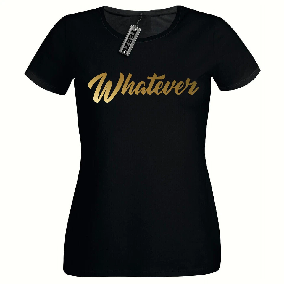 TEEZ Whatever Tshirt, Ladies Fitted Tshirt,Gold Slogan T Shirt, Womans tee shirt