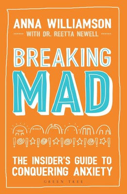 Breaking Mad | The Insider's Guide to Conquering Anxiety | Anna Williamson