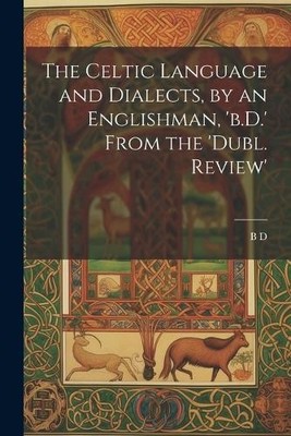 B D The Celtic Language and Dialects, by an Englishman, 'b.D.' Fro (Taschenbuch)