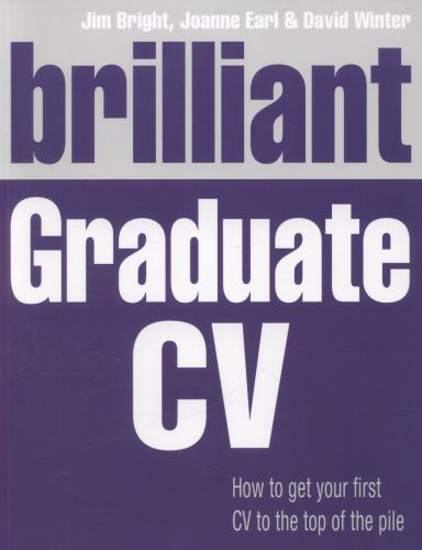 Brilliant Graduate CV : How to Get Your First CV to the Top of the Pile by ...