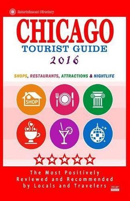 Chicago Tourist Guide 2016: Shops, Restaurants, Attractions and Nightlife in Chi