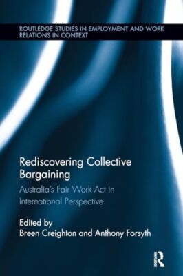 Rediscovering Collective Bargaining: Australia's Fair Work Act in ...