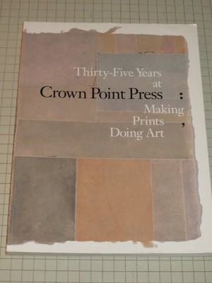Thirty-Five Years at Crown Point Press : Making Prints, Doing Art by Ruth ...