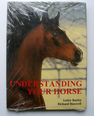 Understanding Your Horse - Lesley Bayley & Richard Maxwell - HC Factory Sealed 