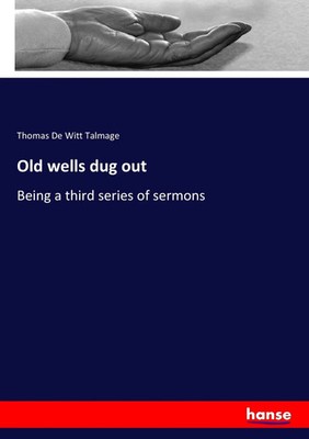 Old wells dug out Being a third series of sermons Thomas De Witt Talmage Buch