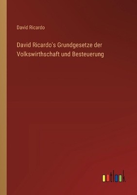David Ricardo's Grundgesetze der Volkswirthschaft und Besteuerung by David Ricar
