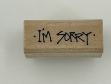 Wood Mounted Rubber Stamp I'M SORRY Sentiment Card Making A1033