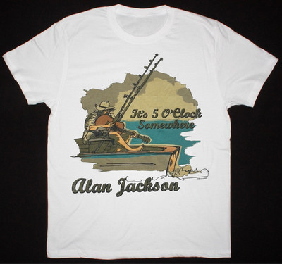 Retro Its 5 O Clock Somewhere Alan Jackson Shirt White Unisex S-5XL 1HP0077