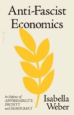 Anti-Fascist Economics, Isabella Weber,  Hardback