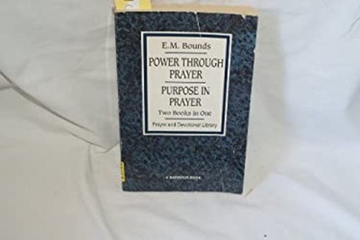Power Through Prayer, Purpose in Prayer - Two Books in One E.M. B