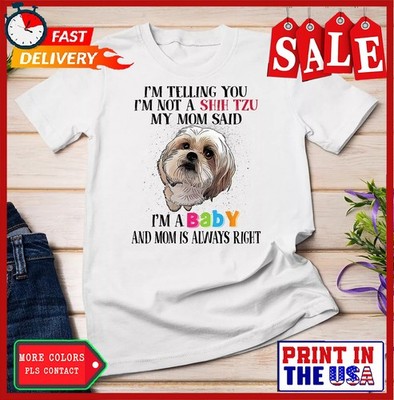 I�m Telling You I�m Not A Shih Tzu My Mom Said I�m A Baby Unisex T-shirt