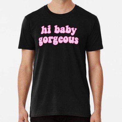 Hi Baby Gorgeous Size S to 5XL Made in the USA T-Shirt