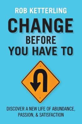 Change Before You Have To by Rob Ketterling (2012, Trade Paperback)