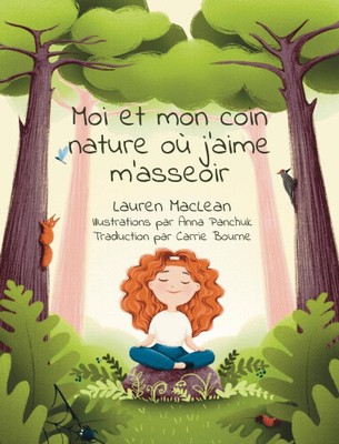 Moi et mon coin nature ou j'aime m'asseoir [French] by MacLean, Lauren