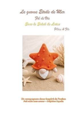 Le gnome Etoile de Mer: Fil de vie - Sous le soleil de laine by Delphine Capella