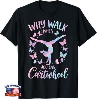 Funny Why Walk When You Can Cartwheel Tee Gift Unisex T-Shirt