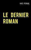 Le Dernier Roman Yves Ferriol Taschenbuch 120 S. FranzöSisch 2019