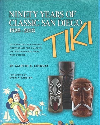 Ninety Years of Classic San Diego Tiki, 1928-2018 / Martin Lindsay pb