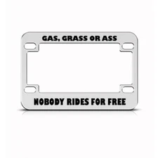 Metal Bike License Plate Frame Gas Grass Ass Nobody Rides Free Chrome