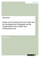 Hunde In Der Schule. Inwieweit Wirkt Sich Die HundegestüTzte PäDagogik Auf Das S