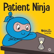 Patient Ninja : A Children's Book about Developing Patience and D