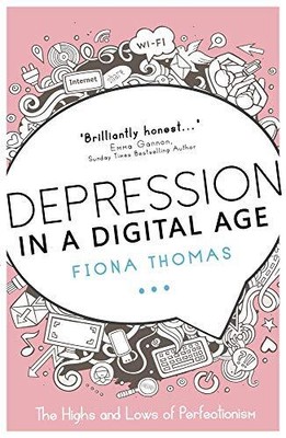 Depression in a Digital Age: The Highs and Lows of Perfectio... by Thomas, Fiona