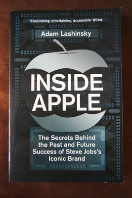 Inside Apple  The Secrets Behind the Past and Future    Adam Lashinsky
