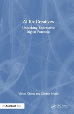 AI for Creatives: Unlocking Expressive Digital Potential by Vivian Ching Hardcov