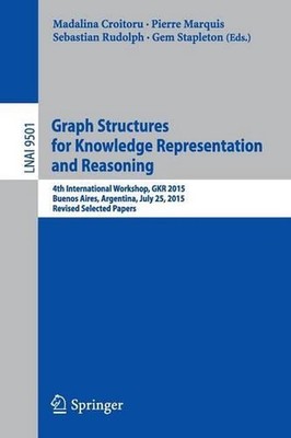 Graph Structures for Knowledge Representation and Reasoning: 4th International W