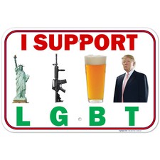 Pro Trump Sign I Support LGBT Liberty, Gun Rights, Beer, Trump 