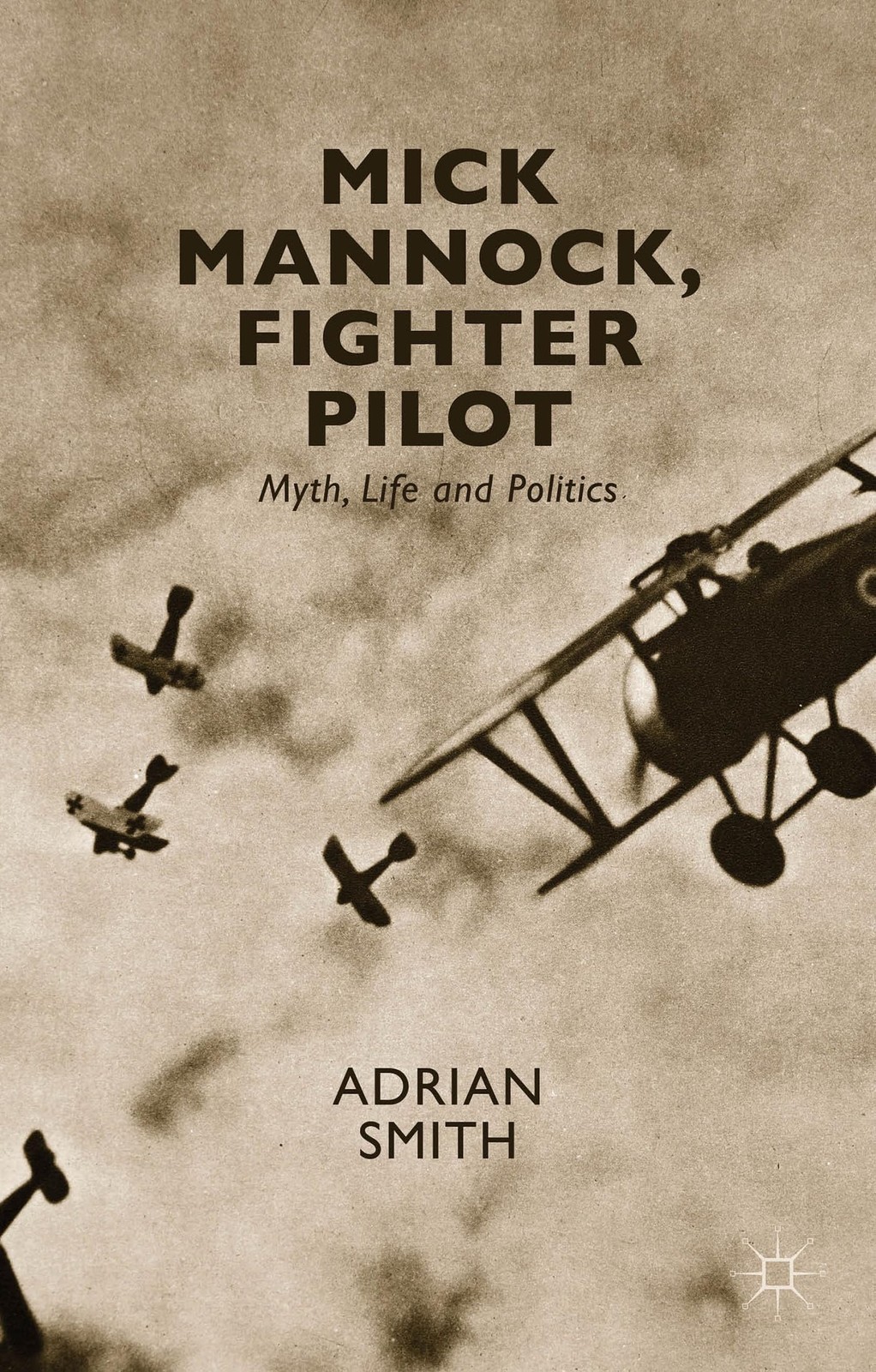 Mick Mannock, Fighter Pilot: Myth, Life and Politics (Studies in