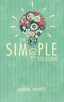 The Simple Solution Mark White Taschenbuch Kartoniert / Broschiert Englisch 2020