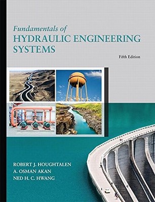 Fundamentals of Hydraulic Engineering Systems  by Robert by Houghtalen