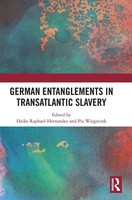 Heike Raphael-Hernandez (U. A.) | German Entanglements In Transatlantic Slavery