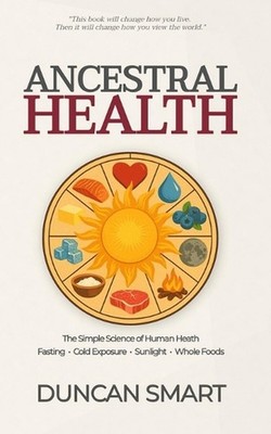 Ancestral Health: The Simple Science of Metabolic Health by Duncan Smart Paperba