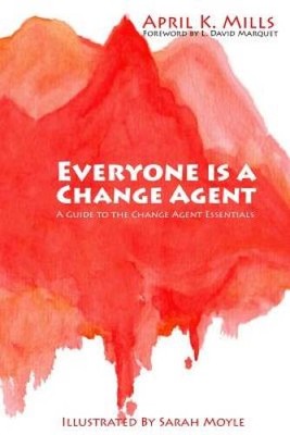 Everyone is a Change Agent: A Guide to the Change Agent Essentials - VERY GOOD